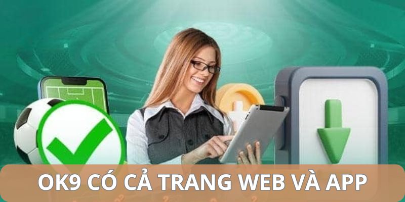 Nhà cái có cả trang web và app để bạn thỏa sức trải nghiệm