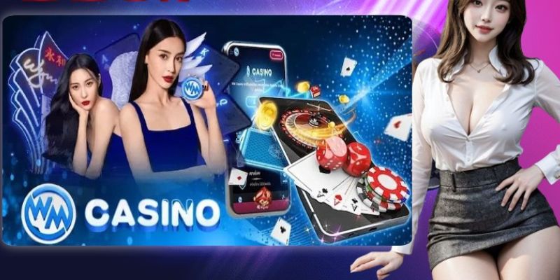 Điểm hẹn sảnh Casino WM chuyên nghiệp thế giới